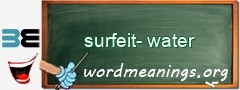 WordMeaning blackboard for surfeit-water